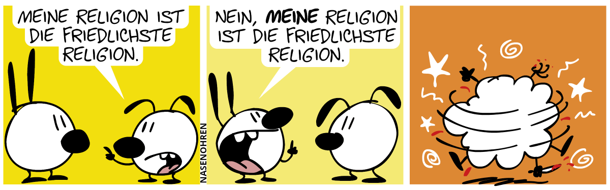 Eumel: „Meine Religion ist die friedlichste Religion.“ / Mimi: „Nein, MEINE Religion ist die friedlichste Religion.“ / Mimi und Eumel prügeln sich.