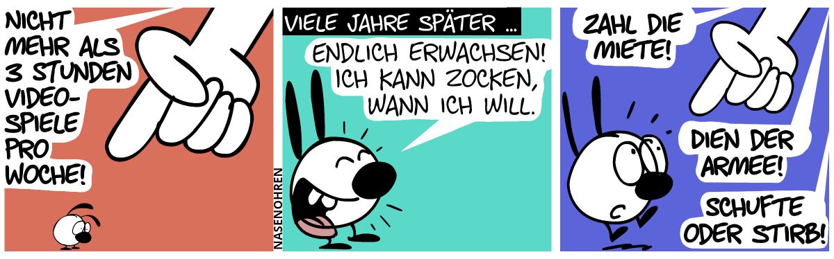 Eine große Hand aus dem Off zeigt auf eine niedergeschlagene junge kleine Mimi. Aus dem Off tönt es: „Nicht mehr als 3 Stunden Videospiele pro Woche!“ / Viele Jahre später: Mimi ist erwachsen geworden. „Endlich erwachsen! Ich kann zocken, wann ich will!“ / Die Hand aus dem Off zeigt wieder auf Mimi: „Zahl die Miete! Dien der Armee! Schufte oder stirb!“