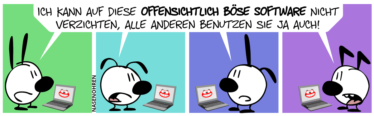 Mimi, Eumel, Poppi und Keno sitzen jeweils an ihrem Laptop und sind am Internet angeschlossen. Sie sagen: „Ich kann auf diese offensichtlich böse Software nicht verzichten, alle anderen benutzen sie ja auch!“