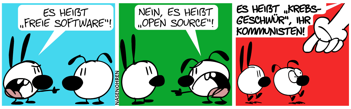 Mimi: „Es heißt ‚freie Software‘!“ / Eumel: „Nein, es heißt ‚Open Source‘!“ / Eine Hand aus dem Off taucht auf und zeigt auf Mimi und Eumel: „Es heißt ‚Krebsgeschwür‘, ihr Kommunisten!“