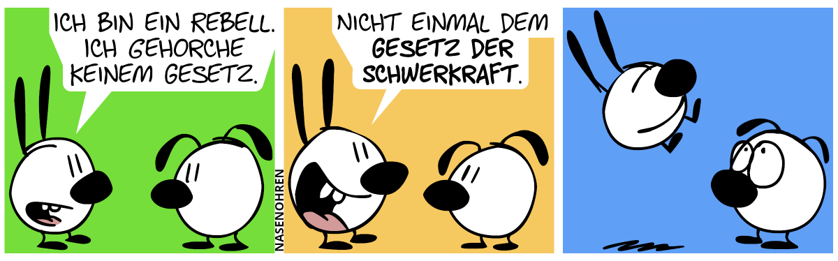 Mimi zu Eumel: „Ich bin ein Rebell. Ich gehorche keinem Gesetz.“ / „Nicht einmal dem Gesetz der Schwerkraft.“ / Mimi schwebt.