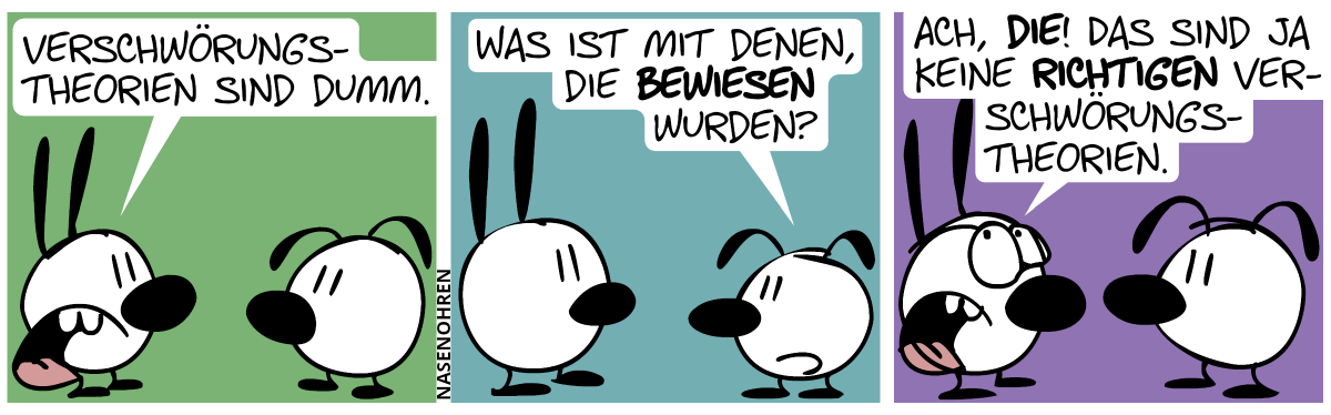 Mimi: „Verschwörungstheorien sind dumm.“ / Eumel: „Was ist mit denen, die bewiesen wurden?“ / Eumel rollt mit de Augen: „Ach die! Das sind ja keine richtigen Verschwörungstheorien.“