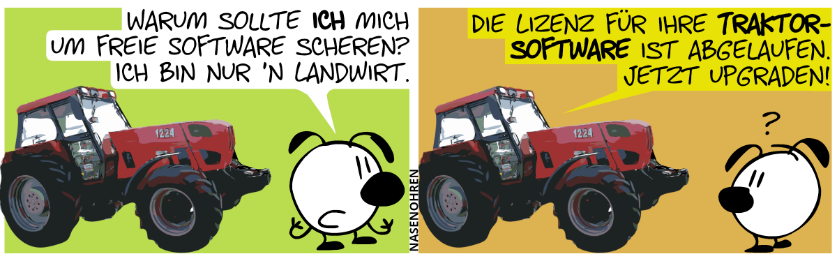 Eumel steht an einem Traktor. „Warum sollte ich mich um freie Software scheren? Ich bin nur ’n Landwirt.“ / Der Traktor sagt: „Die Lizenz für Ihre Traktorsoftware ist abgelaufen. Jetzt upgraden!“. Eumel dreht sich verdutzt um.