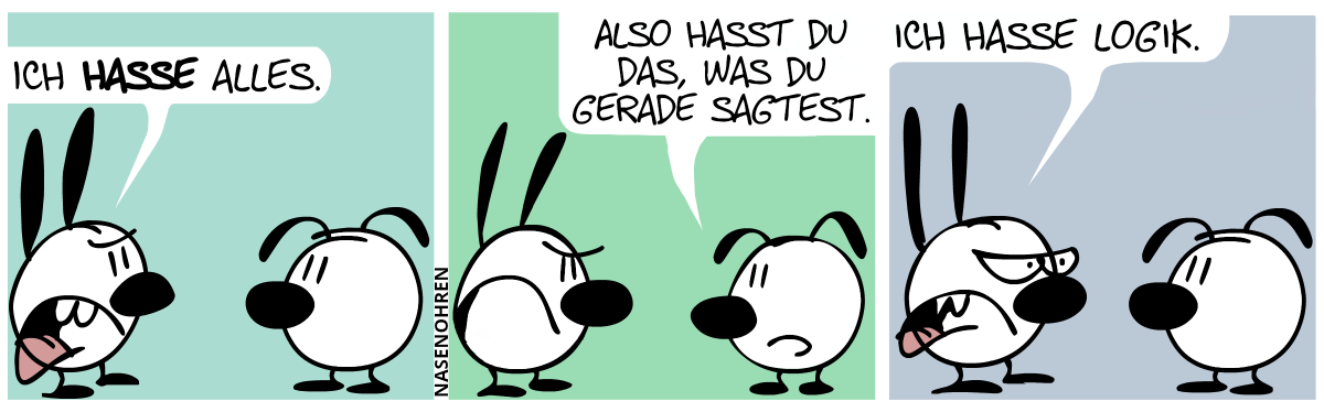 Mimi: „Ich hasse alles.“ / Eumel: „Also hasst du das, was du gerade sagtest.“ / Mimi: „Ich hasse Logik.“