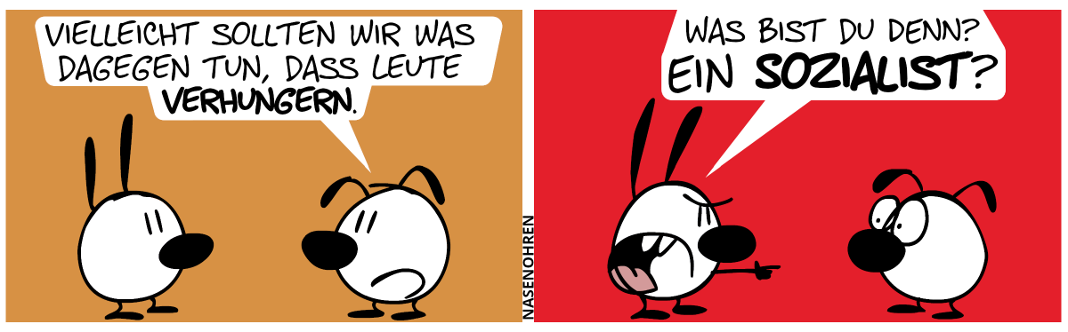 Eumel: „Vielleicht sollten wir was dagegen tun, dass Leute verhungern.“ / Mimi zeigt wütend auf Eumel: „Was bist du denn? Ein Sozialist?“