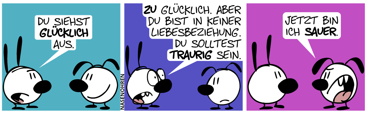 Eumel sieht glücklich aus. Mimi: „Du siehst glücklich aus.“ / Mimi: „Zu glücklich. Aber du bist in keiner Liebesbeziehung. Du solltest traurig sein.“ / Eumel: „Jetzt bin ich sauer.“