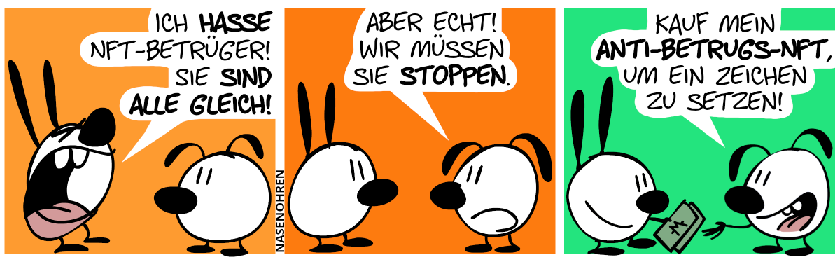 Mimi regt sich auf: „Ich hasse NFT-Betrüger! Sie sind alle gleich!“ / Eumel: „Aber echt! Sie müssen gestoppt werden.“ / Eumel: „Kauf mein Anti-Betrugs-NFT, um ein Zeichen zu setzen.“. Mimi überreicht Eumel ein paar Monetengeldscheine.