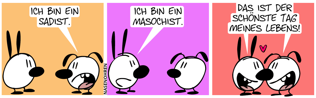 Eumel: „Ich bin ein Sadist.“ / Mimi: „Ich bin ein Masochist.“ / Mimi und Eumel machen einen Nasenkuss. Ein Herzchen taucht auf. Mimi und Eumel sagen froh: „Das ist der schönste Tag meines Lebens.“