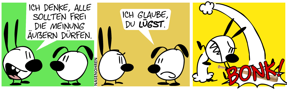 Mimi: „Ich denke, alle sollten frei ihre Meinung äußern dürfen.“ / Eumel: „Ich glaube, du lügst.“ / Mimi erschlägt Eumel mit einem Baseballschläger. Bonk!