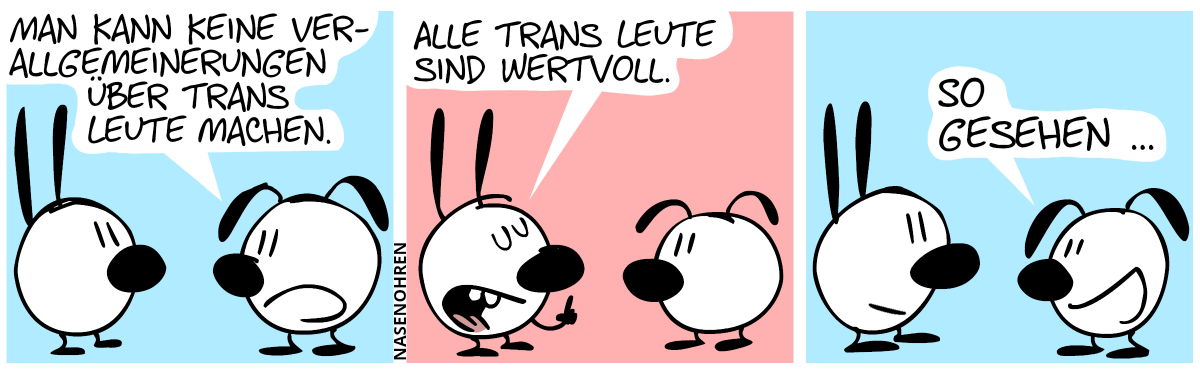 Eumel: „Man kann keine Verallgemeinerungen über trans Leute machen.“ / Mimi: „Alle trans Leute sind wertvoll.“ / Eumel: „So gesehen …“