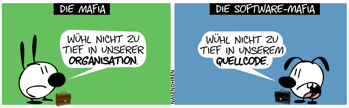 Überschrift: Die Mafia. Mimi steht alleine da und hat eine braune Aktentasche und sagt: „Wühl nicht zu tief in unserer Organisation.“ / Überschrift: „Die Software-Mafia. Eumel steht alleine da und hat eine schwarze Aktentasche und sagt: „Wühl nicht zu tief in unserem Quellcode.“