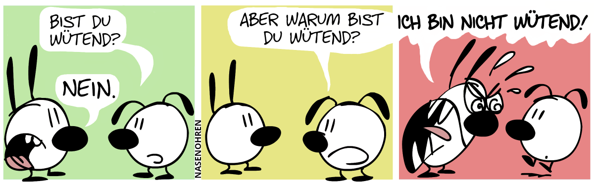 Eumel: „Bist du wütend?“, Mimi: „Nein.“ / Eumel: „Aber warum bist du wütend?“ / Mimi (schreit wütend): „Ich bin nicht wütend!“