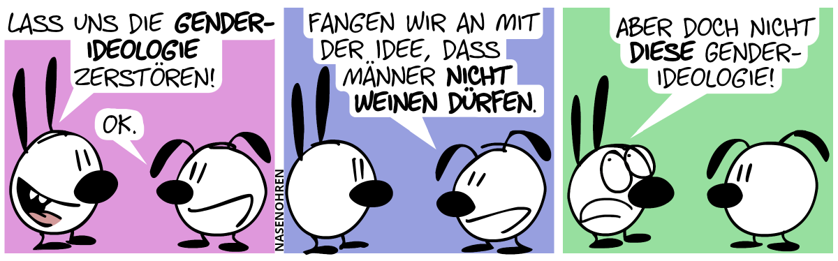 Mimi: „Lass uns die Gender-Ideologie zerstören!“. Eumel: „OK.“ / Eumel: „Fangen wir an mit der Idee, dass Männer nicht weinen dürfen.“ / Mimi verdreht die Augen: „Aber doch nicht diese Gender-Ideologie!“