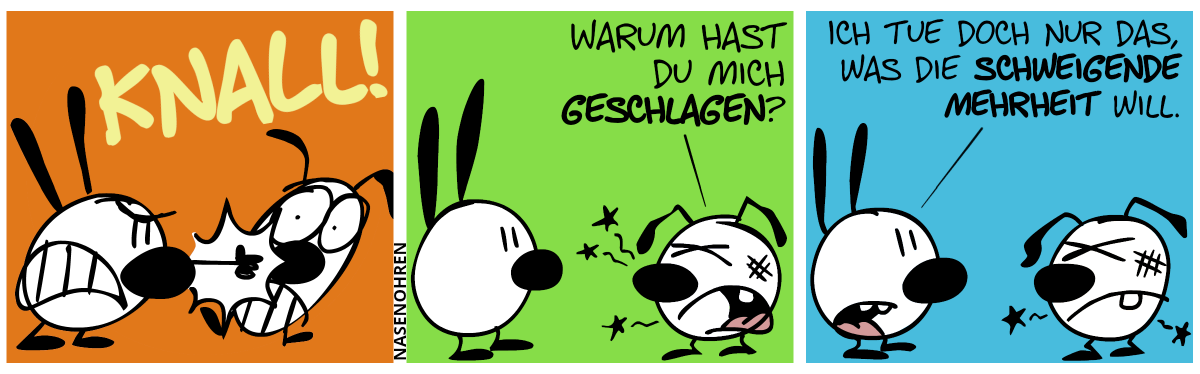 Mimi schlägt Eumel ins Gesicht. Knall! / Eumel ist verletzt und fragt: „Warum hast du mich geschlagen?“ / Mimi: „Ich tue doch nur das, was die schweigende Mehrheit will.“