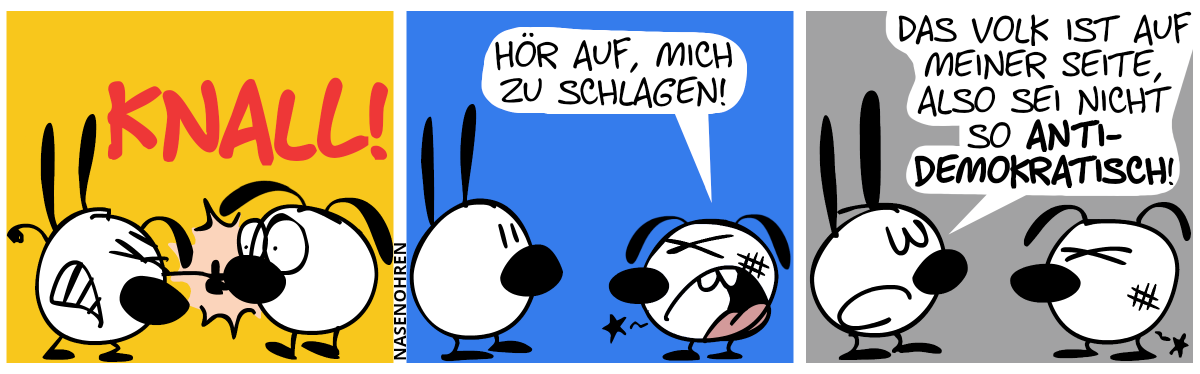 Mimi schlägt Eumel auf die Nase. Knall! / Eumel hat Schmerzen. Eumel: „Hör auf, mich zu schlagen!“ / Mimi (arrogant): „Das Volk ist auf meiner Seite, also sei nicht so antidemokratisch!“