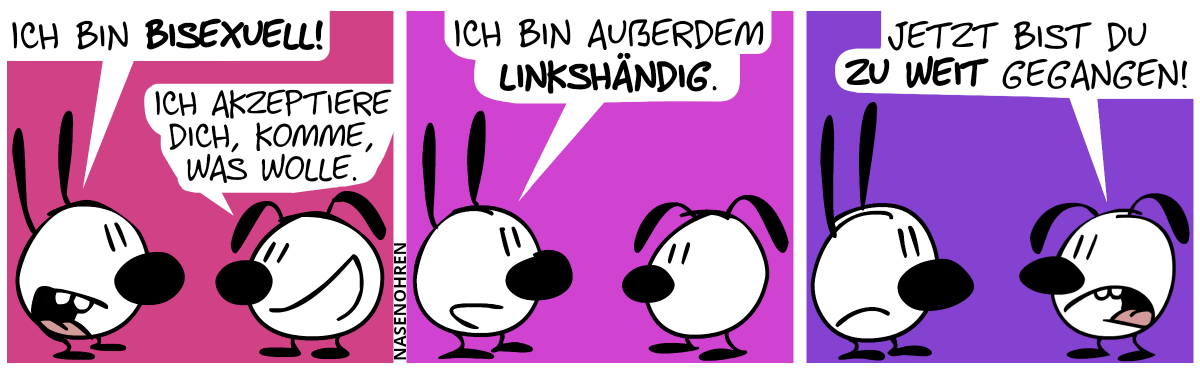 Mimi: „Ich bin bisexuell!“. Eumel: „Ich akzeptiere dich, komme, was wolle.“ / Mimi: „Ich bin außerdem linkshändig.“ / Eumel antwortet gereizt: „Jetzt bist du zu weit gegangen!“