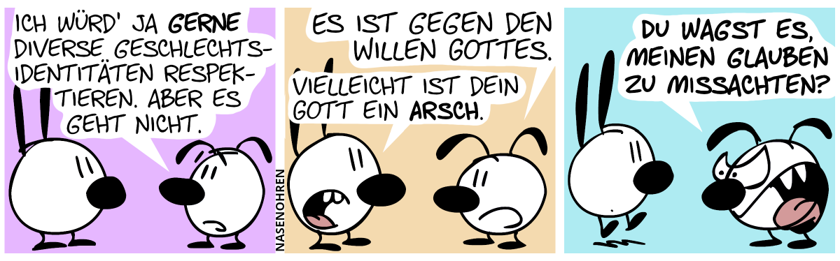 Eumel: „Ich würd’ ja gerne diverse Geschlechtsidentitäten respektieren. Aber es geht nicht.“ / „Es ist gegen den Willen Gottes.“, Mimi: „Vielleicht ist dein Gott ein Arsch.“ / Eumel (wütend): „Du wagst es, meinen Glauben zu missachten?“