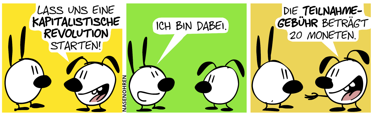 Eumel: „Lass uns eine kapitalistische Revolution starten!“ / Mimi: „Ich bin dabei.“ / Eumel streckt die Hand aus: „Die Teilnahmegebühr beträgt 20 Moneten.“. Mimi guckt verdutzt.