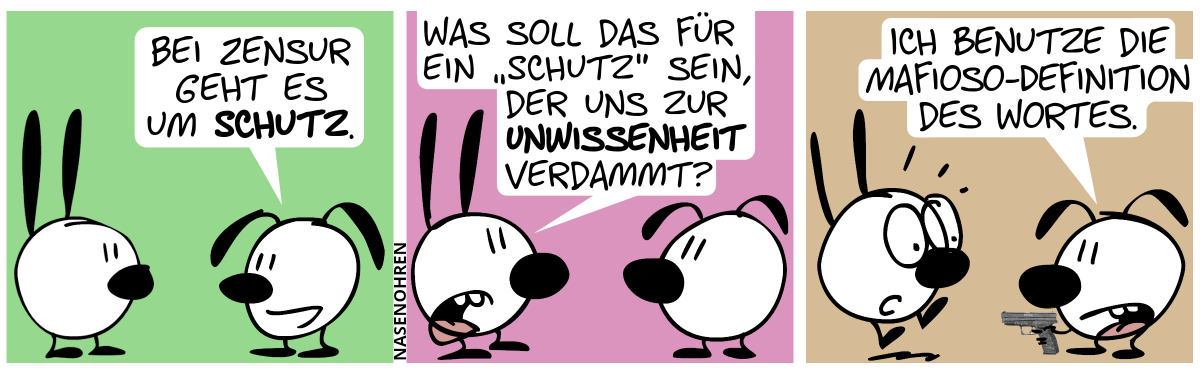 Eumel: „Bei Zensur geht es um Schutz.“ / Mimi: „Was soll das für ein ‚Schutz‘ sein, der uns zur Unwissenheit verdammt?“ / Eumel richtet eine Pistole auf Mimi und Mimi schreckt auf. Eumel: „Ich benutze die Mafioso-Definition des Wortes.“