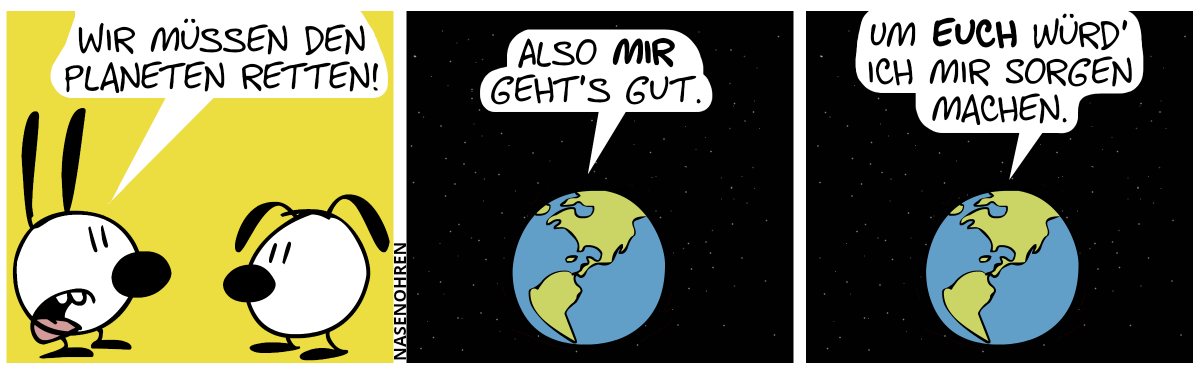 Mimi sagt zu Eumel: „Wir müssen den Planeten retten!“ / Der ganze Planet wird gezeigt. Der Planet sagt: „Also mir geht’s gut.“ / „Um euch würd’ ich mir Sorgen machen.“