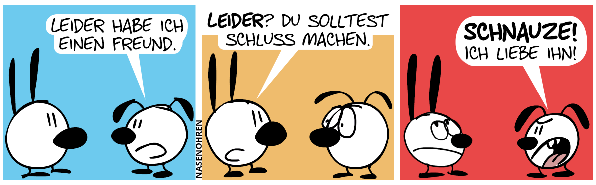 Eumel: „Leider habe ich einen Freund.“ / Mimi: „Leider? Du solltest Schluss machen.“ / Eumel schreit: „Schnauze! Ich liebe ihn!“. Mimi verdreht ihre Augen.