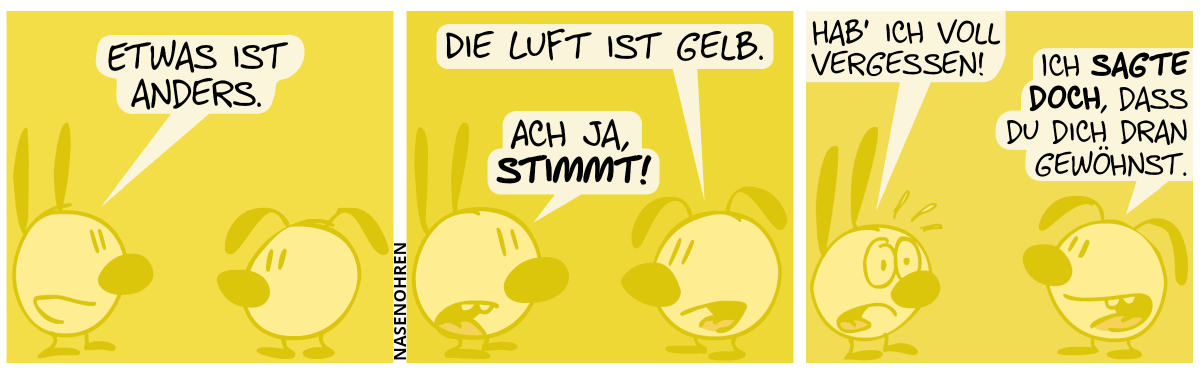 Mimi und Eumel befinden sich in einem gelblichen Dunst. Mimi: „Etwas ist anders.“ / Eumel: „Die Luft ist gelb.“. Mimi: „Ach ja, stimmt!“ / „Hab’ ich voll vergessen!“. Eumel: „Ich sagte doch, dass du dich dran gewöhnst.“