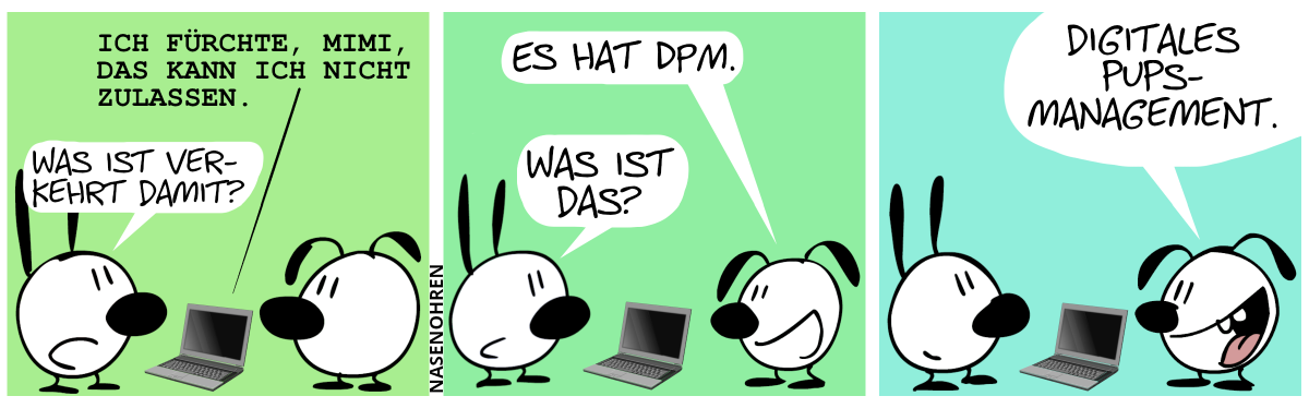 Ein Laptop liegt auf dem Boden. Auf dem Bildschirm steht: „ICH FÜRCHTE, MIMI, DAS KANN ICH NICHT ZULASSEN.“. Mimi: „Was ist verkehrt damit?“ / „Eumel: „Es hat DPM.“, Mimi: „Was ist das?“ / Eumel: „Digitales Pups-Management.“