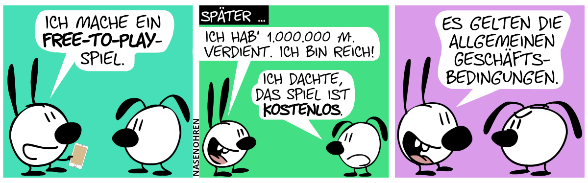 Mimi zeigt Eumel ein Smartphone. Mimi: „Ich mache ein Free-to-Play-Spiel.“ / Später … Mimi: „Ich hab’ 1.000.000 Moneten verdient. Ich bin reich!“. Eumel: „Ich dachte, das Spiel ist kostenlos.“ / Mimi: „Es gelten die allgemeinen Geschäftsbedingungen.“