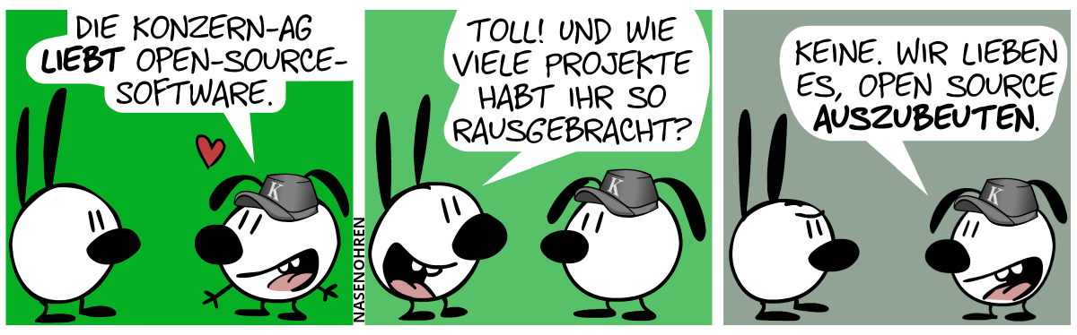 Eumel trägt eine graue Mütze mit dem Buchstaben „K“ drauf. Eumel: „Die Konzern-AG liebt Open-Source-Software.“ / Mimi: „Toll! Und wie viele Projekte habt ihr so rausgebracht?“ / Eumel: „Keine. Wir lieben es, Open Source auszubeuten.“