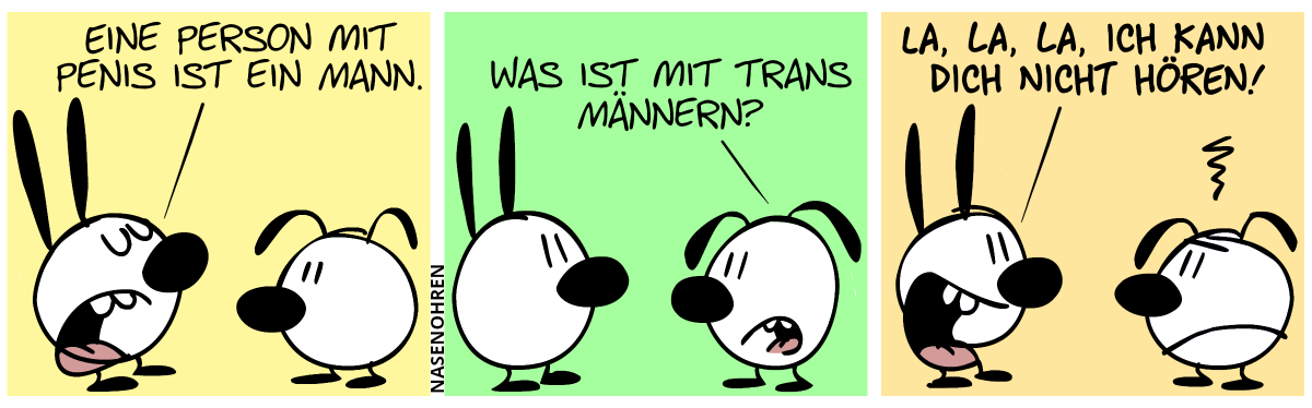 Mimi: „Eine Person mit Penis ist ein Mann.“ / Eumel: „Was ist mit trans Männern?“ / Mimi: „La, la, la, ich kann dich nicht hören!“