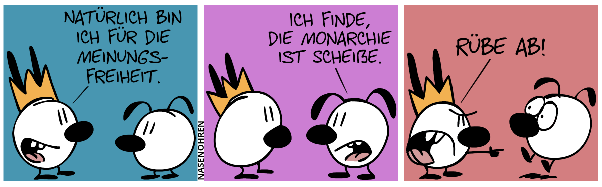 Mimi trägt eine Krone. Mimi: „Natürlich bin ich für die Meinungsfreiheit.“ / Eumel: „Ich finde, die Monarchie ist scheiße.“ / Mimi zeigt wütend auf Eumel. Mimi brüllt: „Rübe ab!“