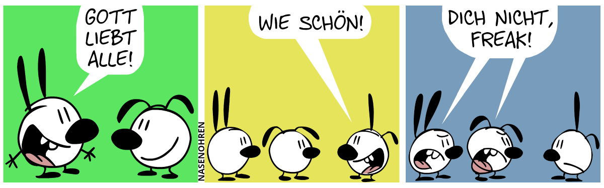 Mimi: „Gott liebt alle!“ / Poppi taucht auf. Poppi: „Wie schön!“ / Mimi und Eumel schreien wütend: „Dich nicht, Freak!“