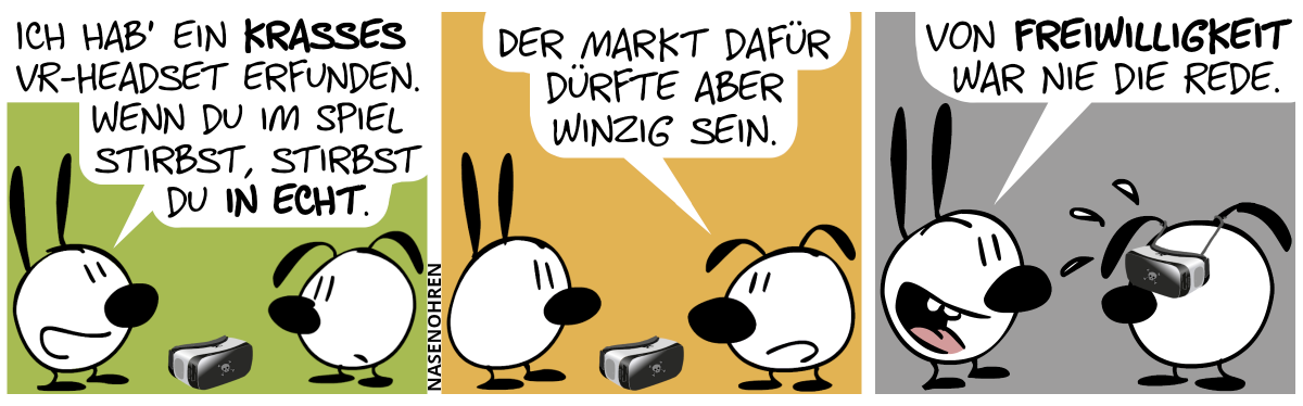 Zwischen Mimi und Eumel befindet sich ein VR-Headset mit einem Totenkopfsymbol drauf. Mimi: „Ich hab’ ein krasses VR-Headset erfunden. Wenn du im Spiel stirbst, stirbst du in echt.“ / Eumel: „Der Markt dafür dürfte aber winzig sein.“ / Plötzlich trägt Eumel überraschend das Headset und gerät in Panik. Mimi lächelt: „Von Freiwilligkeit war nie die Rede.“