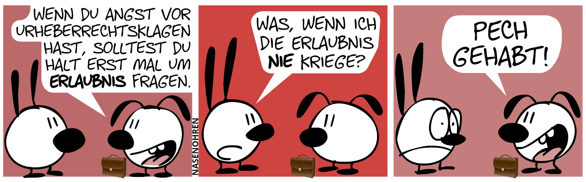 Vor Eumel steht ein brauner Aktenkoffer. Eumel: „Wenn du Angst vor Urheberrechtsklagen hast, solltest du halt erst mal um Erlaubnis fragen.“ / Mimi: „Was, wenn ich die Erlaubnis nie kriege?“ / Eumel sagt hämisch: „Pech gehabt!“