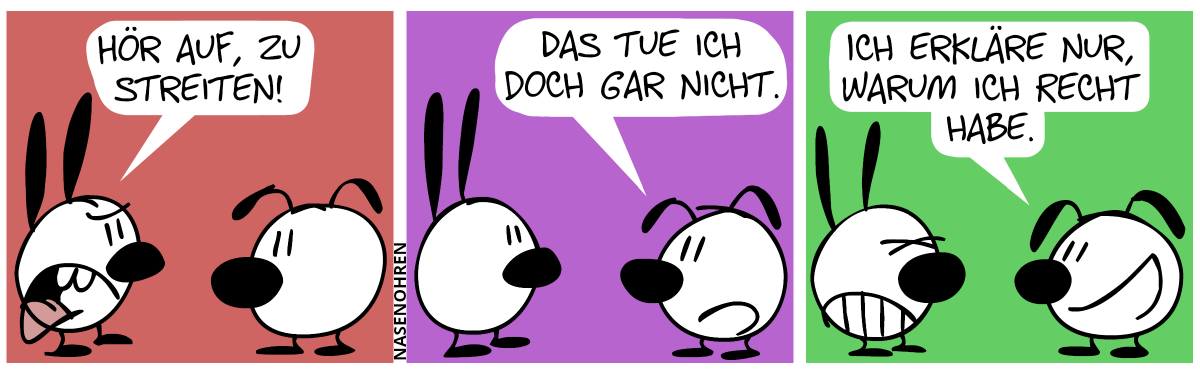 Mimi: „Hör auf, zu streiten!“ / Eumel: „Das tue ich doch gar nicht.“ / Eumel: „Ich erkläre nur, warum ich Recht habe.“