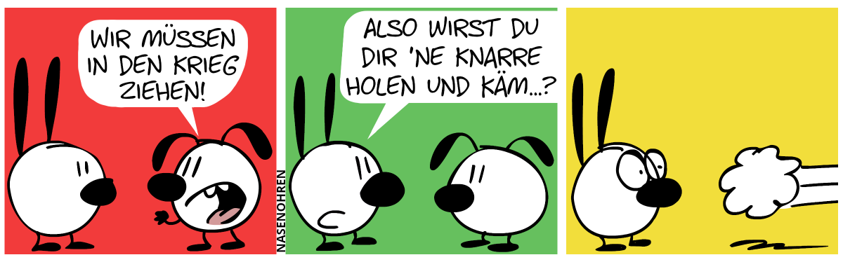 Eumel: „Wir müssen in den Krieg ziehen!“ / Mimi: „Also wirst du dir ’ne Knarre holen und käm…?“ / Eumel flieht und hinterlässt eine Staubwolke.