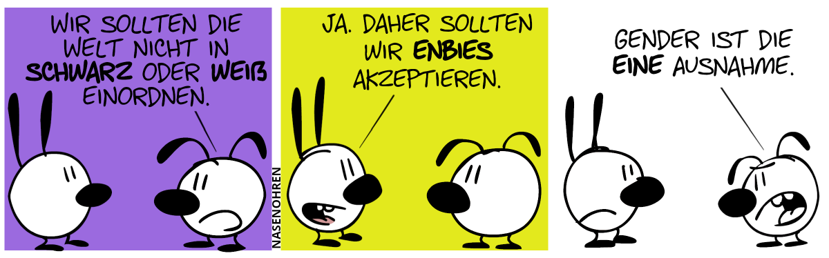 Eumel: „Wir sollten die Welt nicht in schwarz oder weiß einordnen.“ / Mimi: „Ja, daher sollten wir Enbies akzeptieren.“. Eumel: „Gender ist die eine Ausnahme.“