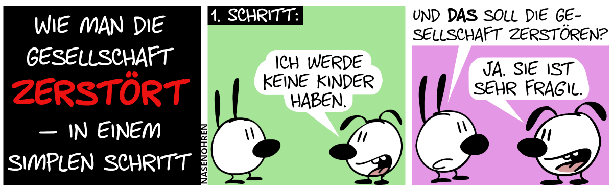 Titelkarte: „Wie man die Gesellschaft zerstört – in einem simplen Schritt“ / 1. Schritt: Eumel sagt zu Mimi: „Ich werde keine Kinder haben.“ / Mimi: „Und das soll die Gesellschaft zerstören?“