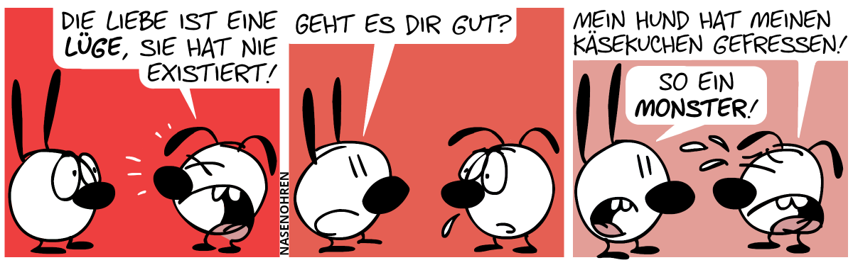 Eumel weint laut: „Die Liebe ist eine Lüge, sie hat nie existiert!“ / Mimi: „Geht es dir gut?“ / Eumel: „Mein Hund hat meinen Käsekuchen gefressen!“, Mimi: „So ein Monster!“