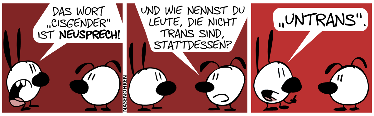 Mimi: „Das Wort ‚cisgender‘ ist Neusprech!“ / Eumel: „Und wie nennst du Leute, die nicht trans sind, stattdessen?“ / Mimi: „‚Untrans‘.“