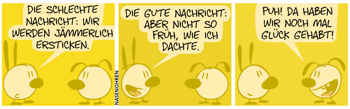 Mimi und Eumel sind hinter einem dicken gelblichen Dunst verborgen. Mimi: „Die schlechte Nachricht: Wir werden jämmerlich ersticken.“ / Mimi: „Die gute Nachricht: Aber nicht so früh, wie ich dachte.“ / Eumel: „Puh! Da haben wir noch mal Glück gehabt!“