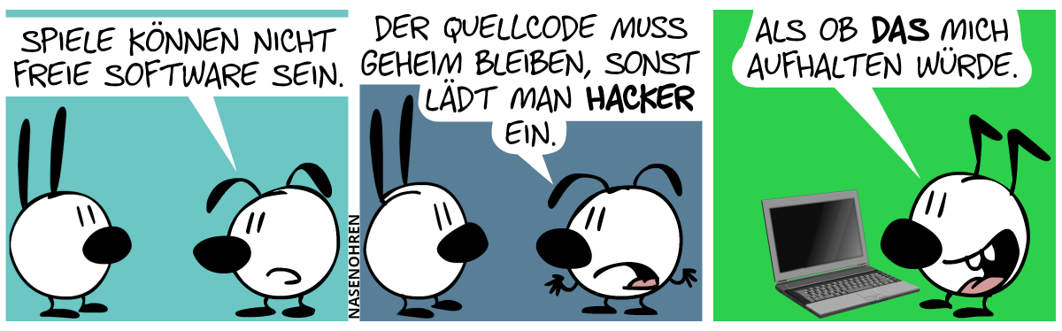 Eumel sagt zu Mimi: „Spiele können nicht freie Software sein.“ / Eumel: „Der Quellcode muss geheim bleiben, sonst lädt man Hacker ein.“ / Mimi und Eumel sind verschwunden. Keno taucht auf. Er steht vor einem Laptop. Keno grinst und sagt: „Als ob das mich aufhalten würde.“