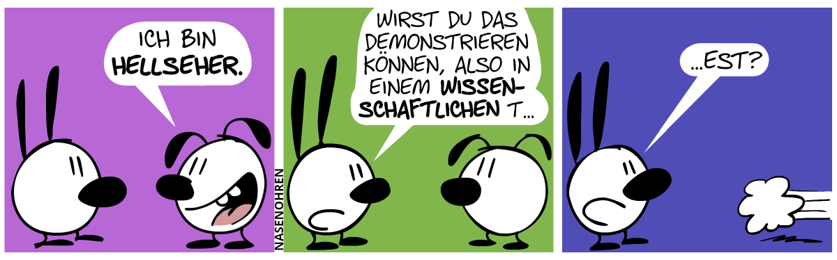 Eumel: „Ich bin Hellseher.“ / Mimi: „Wirst du das demonstrieren können, also in einem wissenschaftlichen T…“ / Eumel flieht. Mimi redet den Satz zu Ende: „…est?“