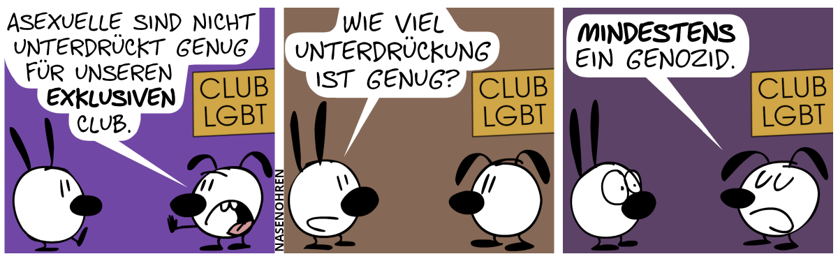 Ein Schild mit der Aufschrift „CLUB LGBT“ hängt an der rechten Seite. Mimi geht auf nach rechts auf Eumel zu. Eumel macht eine „Stopp!“-Handgeste. Eumel: „Asexuelle sind nicht unterdrückt genug für unseren exklusiven Club.“ / Mimi: „Wie viel Unterdrückung ist genug?“ / Eumel: „Mindestens ein Genozid.“