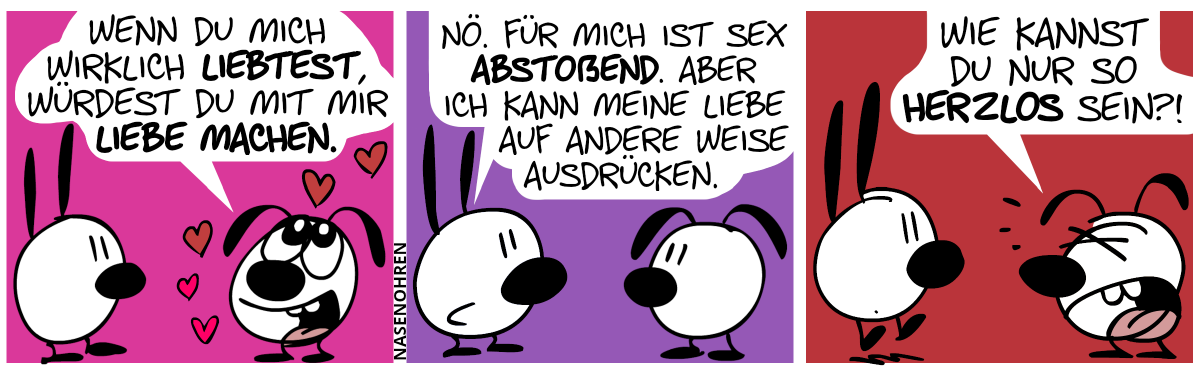 Kleine Herzchen fliegen um Eumel herum. Eumel sagt mit romantischer Stimme zu Mimi: „Wenn du mich wirklich liebtest, würdest du mit mir Liebe machen.“ / Mimi: „Nö. Für mich ist Sex abstoßend. Aber ich kann meine Liebe auf andere Weise ausdrücken.“ / Eumel brüllt: „Wie kannst du nor so herzlos sein?!“