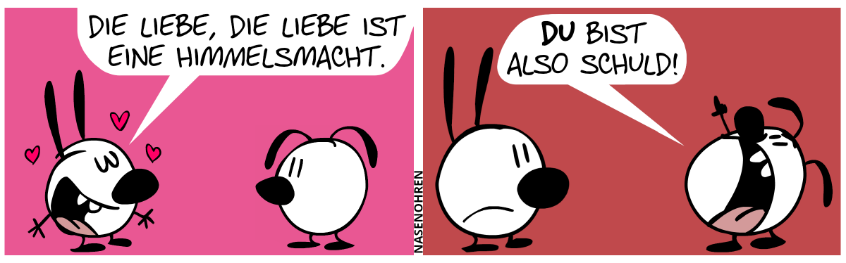 Mimi sagt romantisch verträumt: „Die Liebe, die Liebe ist eine Himmelsmacht.“ / Eumel guckt wütend nach oben, zeigt in den Himmel und ruft: „Du bist also Schuld!“. Mimi schmollt.