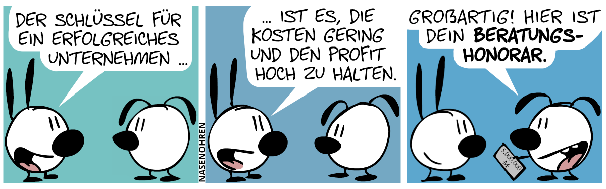 Mimi sagt zu Eumel: „Der Schlüssel für ein erfolgreiches Unternehmen …“ / „… ist es, die Kosten gering und die Profit hoch zu halten.“ / Eumel: „Großartig! Hier ist dein Beratungshonorar.“. Eumel gibt Mimi einen Scheck im Wert von 5.000.000 Moneten.