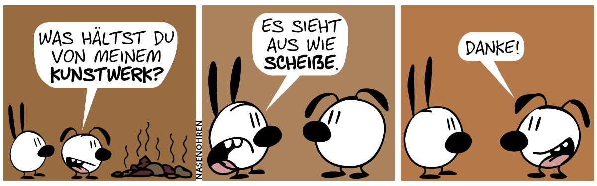 Hinter Eumel ist ein großer brauner stinkender Kackhaufen. Mimi und Eumel sehen ihn sich an. Eumel fragt: „Was hältst du von meinem Kunstwerk?“ / Mimi: „Es sieht aus wie Scheiße.“ / Eumel lächelt. Eumel: „Danke.“