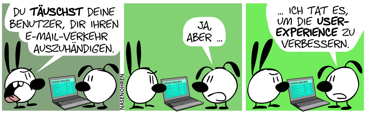 Eumel steht vor einem Laptop. Mimi dahinter sagt: „Du täuschst deine Benutzer, dir ihren E-Mail-Verkehr auszuhändigen.“ / Eumel: „Ja, aber …“ / „… ich tat es, um die User-Experience zu verbessern.“