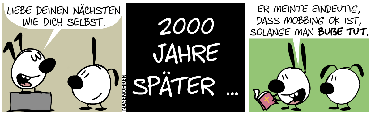 Keno steht auf einem großen Steinblock und sagt zu Poppi: „Liebe deinen nächsten wie dich selbst.“ / 2000 Jahre später … / Mimi liest aus einem Buch und sagt zu Eumel: „Er meinte eindeutig, dass Mobbing OK ist, solange man Buße tut.“